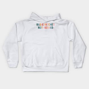 Basic Bitches Not Needed Kids Hoodie